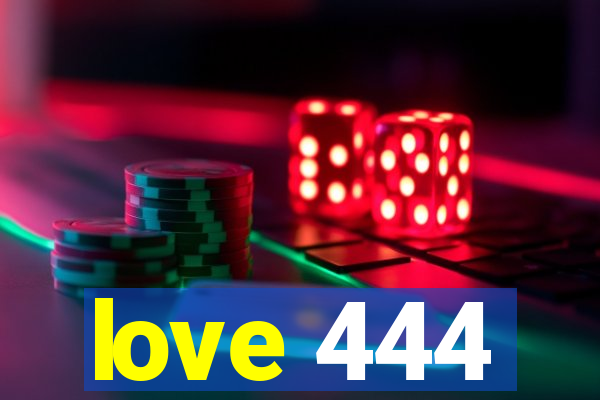 love 444
